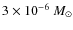 $3 \times 10^{-6}~M_{\odot}$