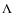 $\Lambda$