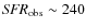 ${\it SFR}_{\rm obs} \sim 240$