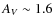 $A_V \sim 1.6$