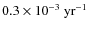 $0.3\times 10^{-3}\ {\rm
yr}^{-1}$