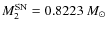 $M^{\rm SN}_2=0.8223~M_{\odot}$