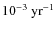 $10^{-3}\ {\rm
yr}^{-1}$