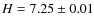$H=7.25\pm 0.01$