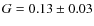 $G=0.13\pm 0.03$
