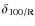 $\delta_{{\rm 100/{\rm R}}}$