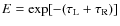 $E = \exp[-(\tau_{\rm L}+\tau_{\rm R})]$
