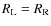 $R_{\rm L} = R_{\rm R}$