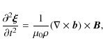 \begin{displaymath}\frac{\partial^2\vec{\xi}}{\partial t^2} = \frac{1}{\mu_0\rho}
(\nabla\times \vec{b})\times\vec{B},
\end{displaymath}