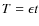 $T = \epsilon t$