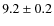 $9.2 \pm 0.2$