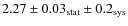 $2.27 \pm 0.03_{{\rm stat}} \pm 0.2_{\rm sys}$
