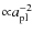 ${\propto} a_{\rm pl}^{-2}$