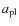 $a_{\rm pl}$