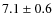 $7.1\pm 0.6$