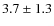 $3.7\pm 1.3$