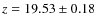 $z=19.53\pm 0.18$