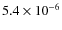 $5.4 \times 10^{-6}$