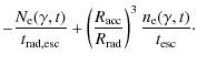 $\displaystyle - \frac{N_{\rm e}(\gamma, t)}{t_{{\rm rad,esc}}} + \left(\frac{R_...
... acc}}}{R_{{\rm rad}}} \right)^3\frac{n_{\rm e}(\gamma, t)}{t_{{\rm esc}}}\cdot$