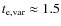 $t_{{\rm e,var}} \approx 1.5$