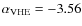 $\alpha_{{\rm VHE}} = -3.56$