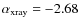 $\alpha_{{\rm xray}} = -2.68$