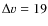 $\Delta v=19$