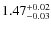 $1.47_{\rm -0.03}^{+0.02}$