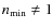 $n_{\rm min} \neq 1$