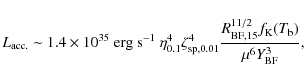 \begin{displaymath}
L_{\rm acc.}\sim 1.4\times 10^{35}\ {\rm erg\ s}^{-1}\ \eta...
...\rm BF, 15}^{11/2}f_{\rm K}(T_{\rm b})}{\mu^6 Y_{\rm BF}^3} ,
\end{displaymath}