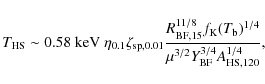 \begin{displaymath}T_{\rm HS}\sim 0.58 \ {\rm keV}\ \eta_{0.1}\zeta_{\rm sp, 0.0...
...})^{1/4}}{\mu^{3/2} Y_{\rm BF}^{3/4} A_{\rm HS, 120}^{1/4}} ,
\end{displaymath}