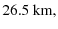 $\displaystyle 26.5\ {\rm km} ,$