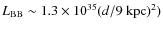 $L_{\rm BB}\sim 1.3\times 10^{35} (d/9\ {\rm kpc})^2)$