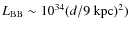 $L_{\rm BB}\sim 10^{34} (d/9\ {\rm kpc})^2)$