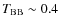$T_{\rm BB}\sim 0.4$
