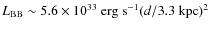$L_{\rm BB}\sim 5.6\times 10^{33}\ {\rm erg\ s}^{-1} (d/3.3\ {\rm kpc})^2$