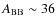 $A_{\rm BB}\sim 36$