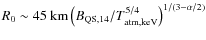 $R_0\sim 45\ {\rm km} \left( B_{\rm QS,14}/T_{\rm atm, keV}^{5/4}\right)^{1/(3 - \alpha/2)}$