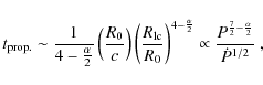 \begin{displaymath}t_{\rm prop.}\sim \frac{1}{4-\frac{\alpha}{2}} \left( \frac{R...
...pto \frac{P^{\frac{7}{2}-\frac{\alpha}{2}}}{\dot{P}^{1/2}}\ ,
\end{displaymath}
