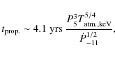 \begin{displaymath}t_{\rm prop.} \sim 4.1\ {\rm yrs}\ \frac{P_5^{3}T_{\rm atm.,keV}^{5/4}}{\dot{P}_{-11}^{1/2}} ,
\end{displaymath}