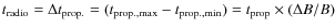 $ t_{\rm radio} = \Delta t_{\rm prop.} = (t_{\rm prop.,max} - t_{\rm prop.,min}) = t_{\rm prop} \times (\Delta B/B)$