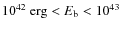 $10^{42}\ {\rm erg} < E_{\rm b} < 10^{43}$