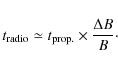 \begin{displaymath}t_{\rm radio}\simeq t_{\rm prop.}\times \frac{\Delta B}{B} {\cdot}
\end{displaymath}