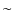 $\textstyle \sim$