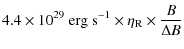 $\displaystyle 4.4\times 10^{29}\ {\rm erg\ s}^{-1}\times \eta_{\rm R} \times \frac{B}{\Delta B} \nonumber$
