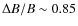 $\Delta B/B\sim 0.85$