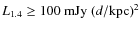 $L_{1.4}\ge 100~ {\rm mJy}\ {(d/\rm kpc)}^2$