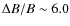 $\Delta B/B\sim 6.0$