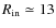 $R_{\rm in}\simeq 13$