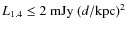 $L_{1.4}\le 2\ {\rm mJy}\ {(d/\rm kpc)}^2$